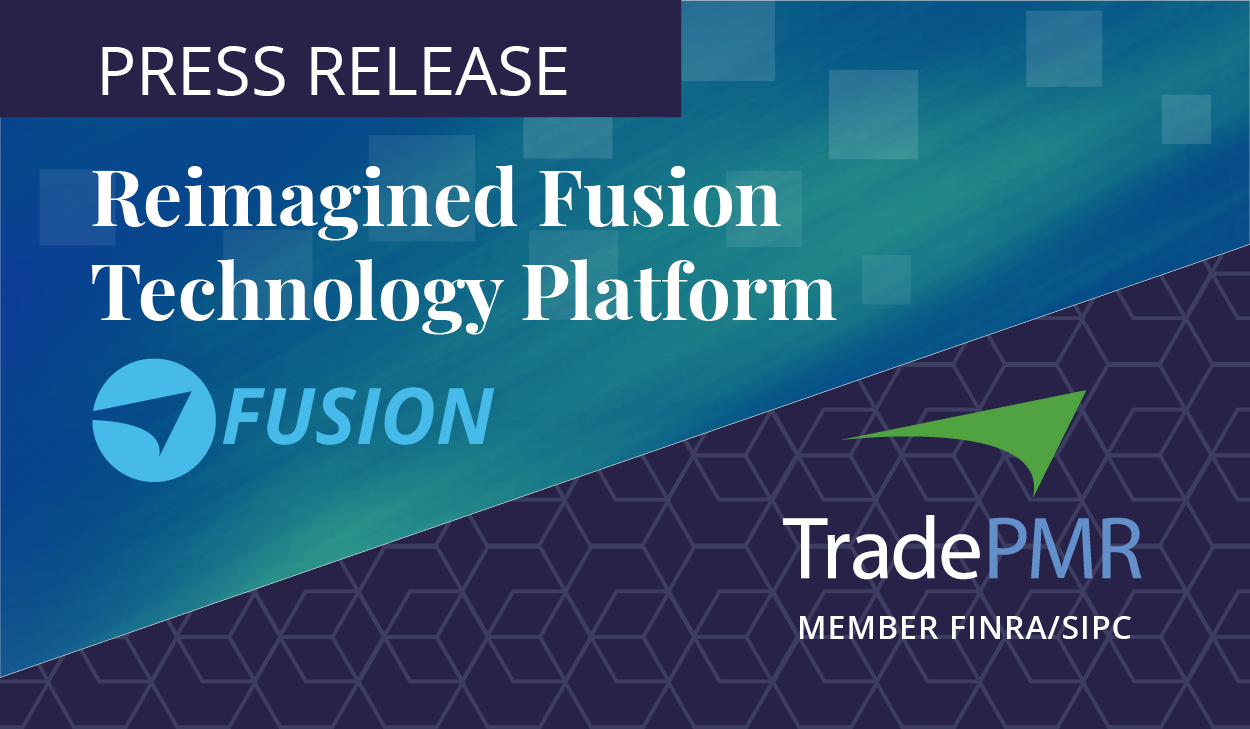 Press Release - Reimagined Fusion Technology Platform. Fusion logo and TradePMR logo, Member FINRA/SIPC